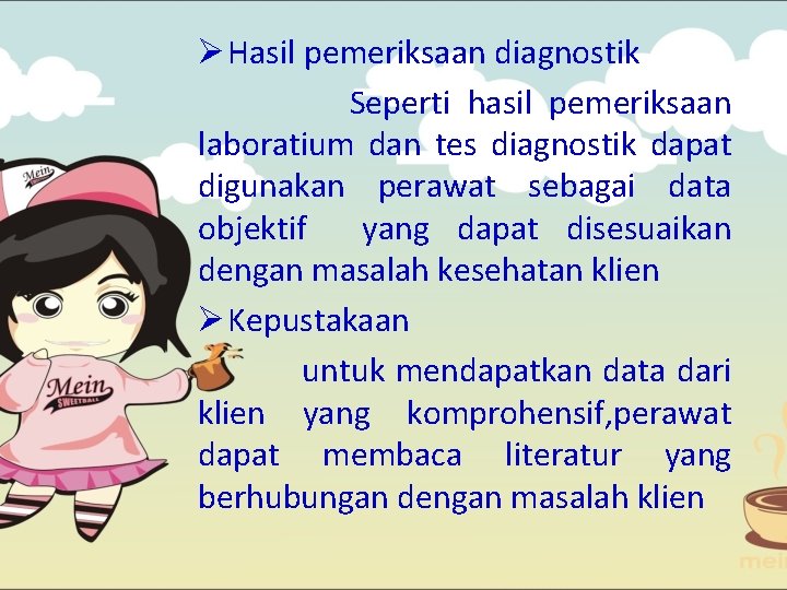 Ø Hasil pemeriksaan diagnostik Seperti hasil pemeriksaan laboratium dan tes diagnostik dapat digunakan perawat
