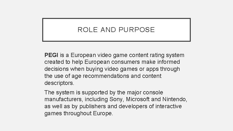 ROLE AND PURPOSE PEGI is a European video game content rating system created to ROLE AND PURPOSE PEGI is a European video game content rating system created to