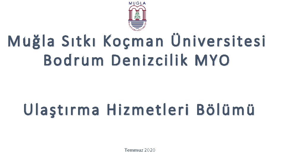 Muğla Sıtkı Koçman Üniversitesi Bodrum Denizcilik MYO Ulaştırma Hizmetleri Bölümü Temmuz 2020 