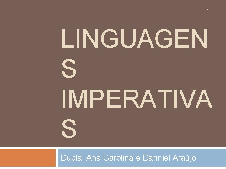 1 LINGUAGEN S IMPERATIVA S Dupla: Ana Carolina e Danniel Araújo 