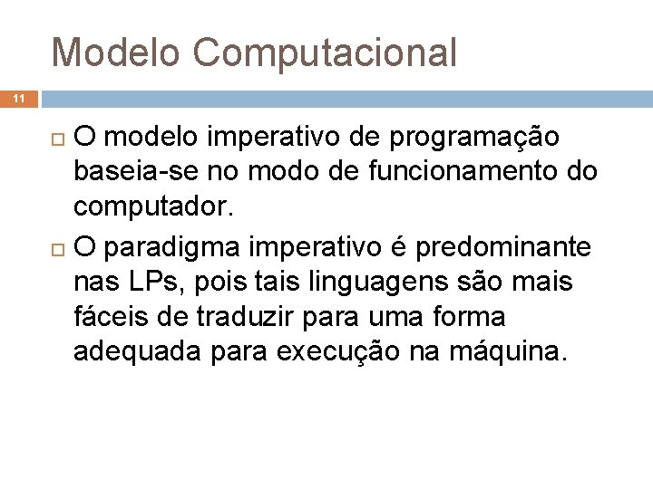 Modelo Computacional 11 O modelo imperativo de programação baseia-se no modo de funcionamento do