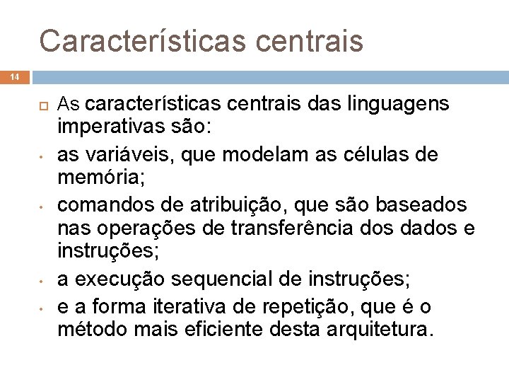 Características centrais 14 • • As características centrais das linguagens imperativas são: as variáveis,