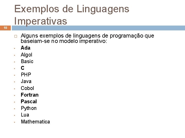 18 Exemplos de Linguagens Imperativas • • • Alguns exemplos de linguagens de programação