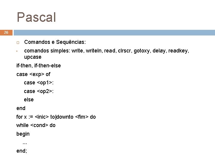 Pascal 26 • Comandos e Sequências: comandos simples: write, writeln, read, clrscr, gotoxy, delay,