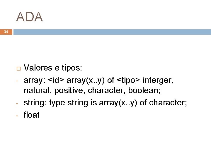 ADA 34 • • • Valores e tipos: array: <id> array(x. . y) of