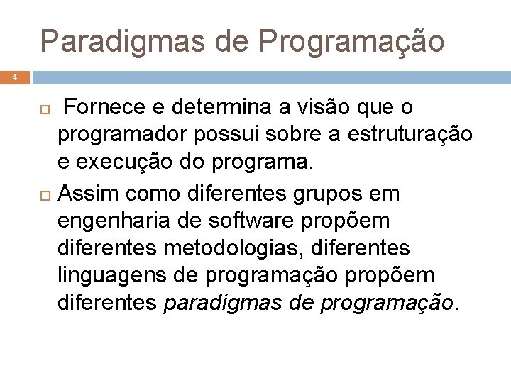 Paradigmas de Programação 4 Fornece e determina a visão que o programador possui sobre