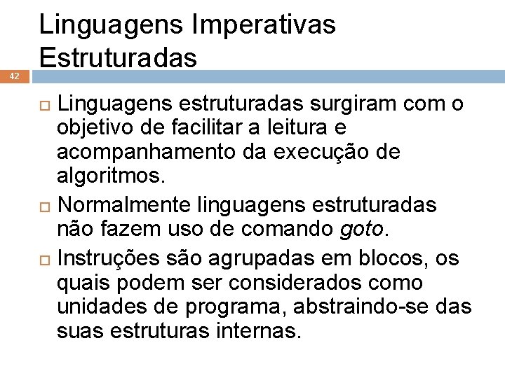 42 Linguagens Imperativas Estruturadas Linguagens estruturadas surgiram com o objetivo de facilitar a leitura