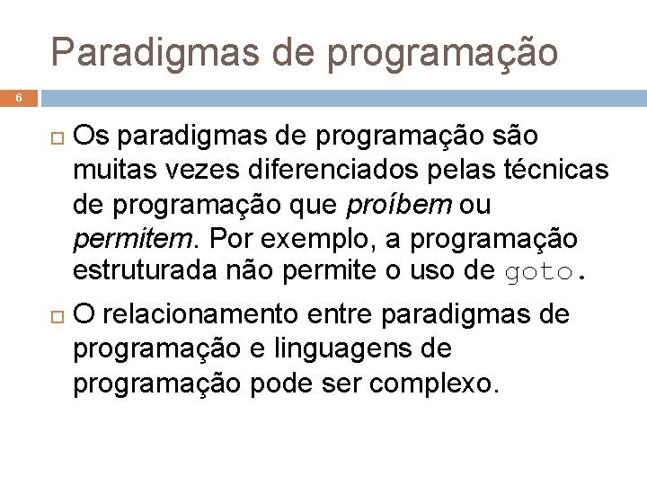 Paradigmas de programação 6 Os paradigmas de programação são muitas vezes diferenciados pelas técnicas