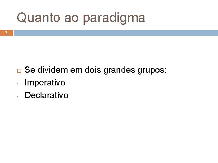 Quanto ao paradigma 7 • • Se dividem em dois grandes grupos: Imperativo Declarativo