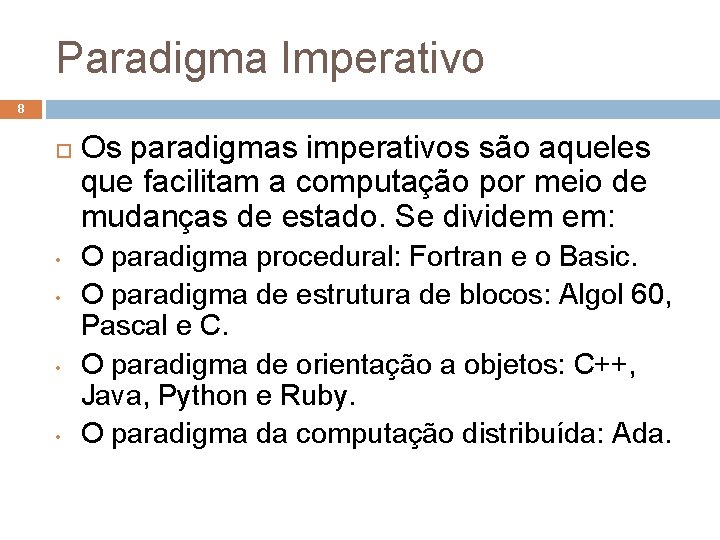 Paradigma Imperativo 8 • • Os paradigmas imperativos são aqueles que facilitam a computação