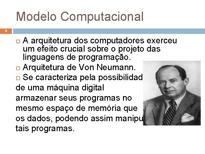 Modelo Computacional 9 A arquitetura dos computadores exerceu um efeito crucial sobre o projeto
