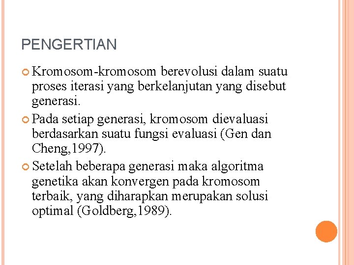 PENGERTIAN Kromosom-kromosom berevolusi dalam suatu proses iterasi yang berkelanjutan yang disebut generasi. Pada setiap