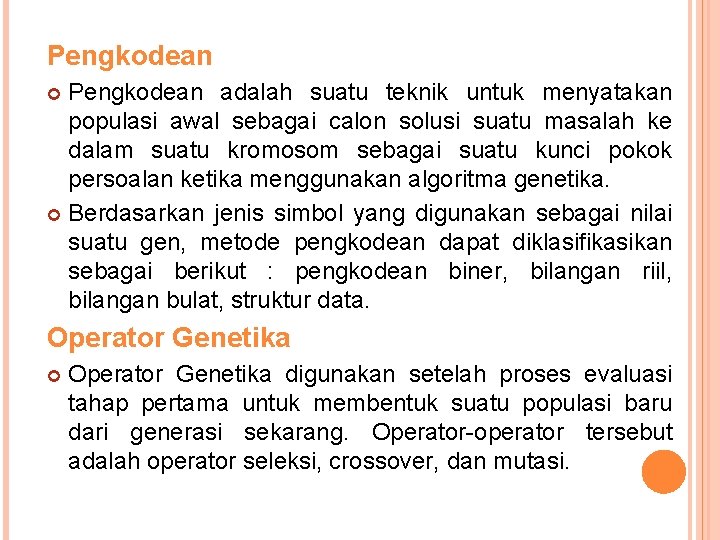 Pengkodean adalah suatu teknik untuk menyatakan populasi awal sebagai calon solusi suatu masalah ke