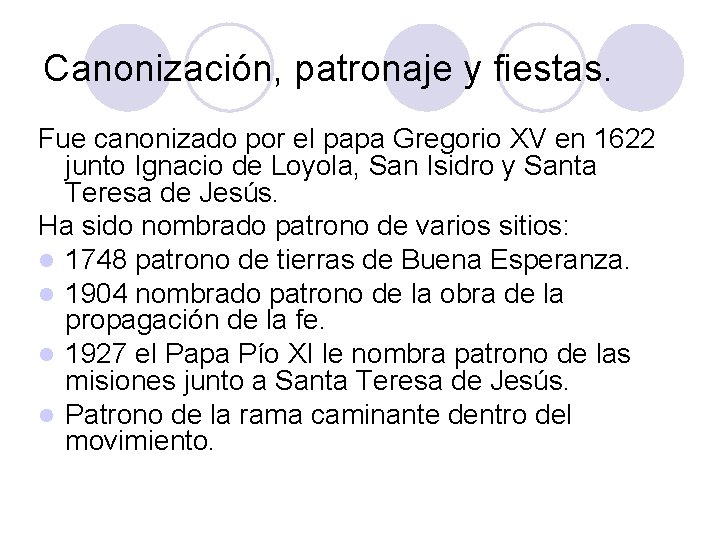Canonización, patronaje y fiestas. Fue canonizado por el papa Gregorio XV en 1622 junto