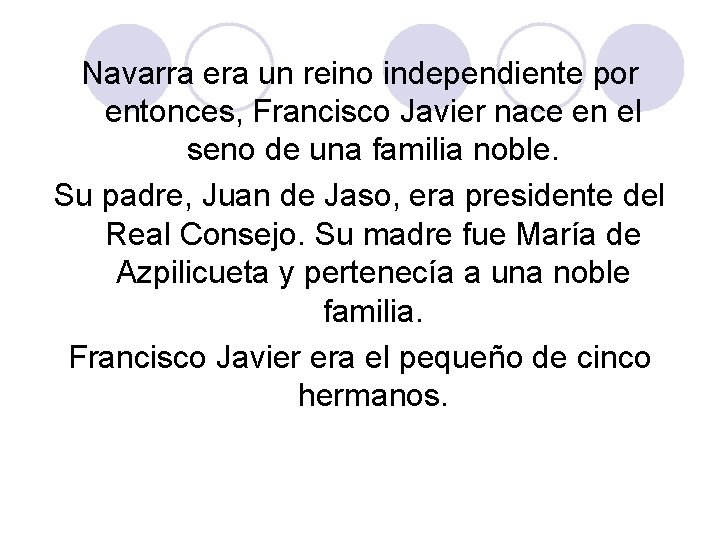 Navarra era un reino independiente por entonces, Francisco Javier nace en el seno de