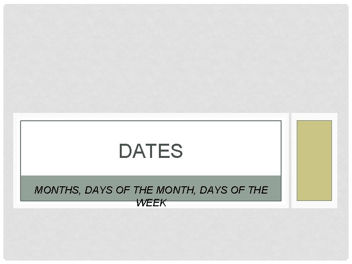 DATES MONTHS, DAYS OF THE MONTH, DAYS OF THE WEEK 