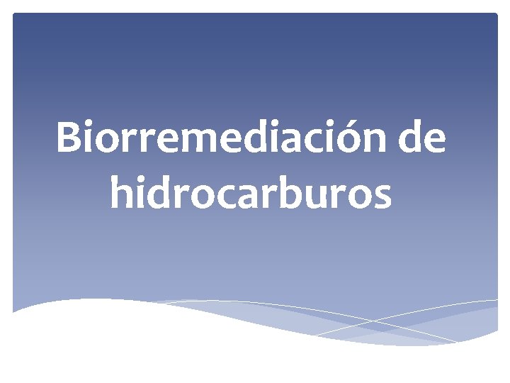 Biorremediación de hidrocarburos 