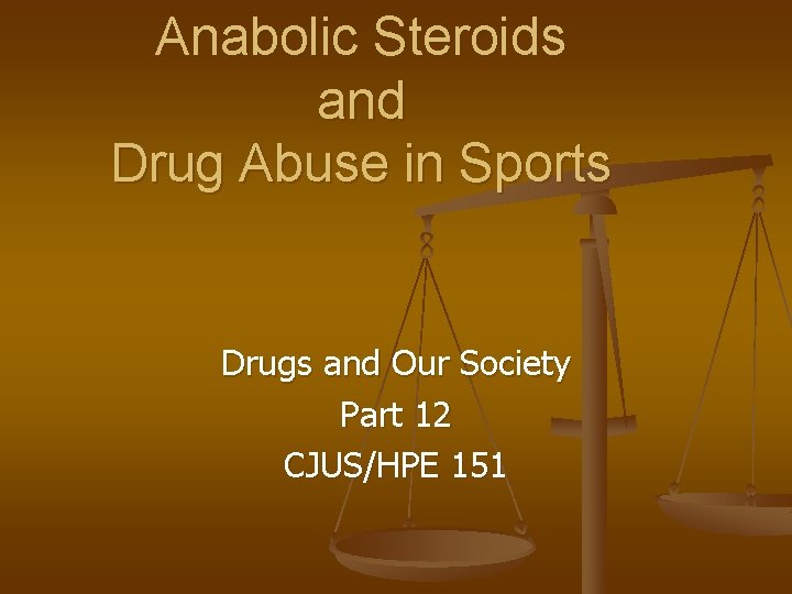 Anabolic Steroids and Drug Abuse in Sports Drugs and Our Society Part 12 CJUS/HPE