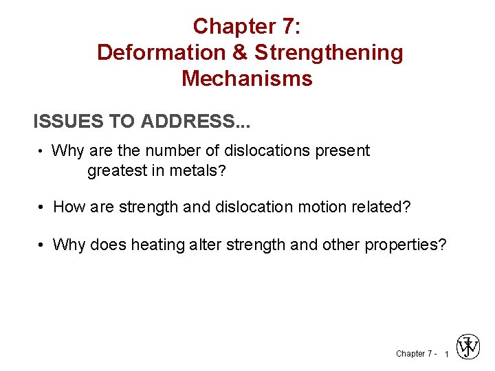 Chapter 7: Deformation & Strengthening Mechanisms ISSUES TO ADDRESS. . . • Why are