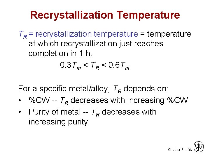 Recrystallization Temperature TR = recrystallization temperature = temperature at which recrystallization just reaches completion