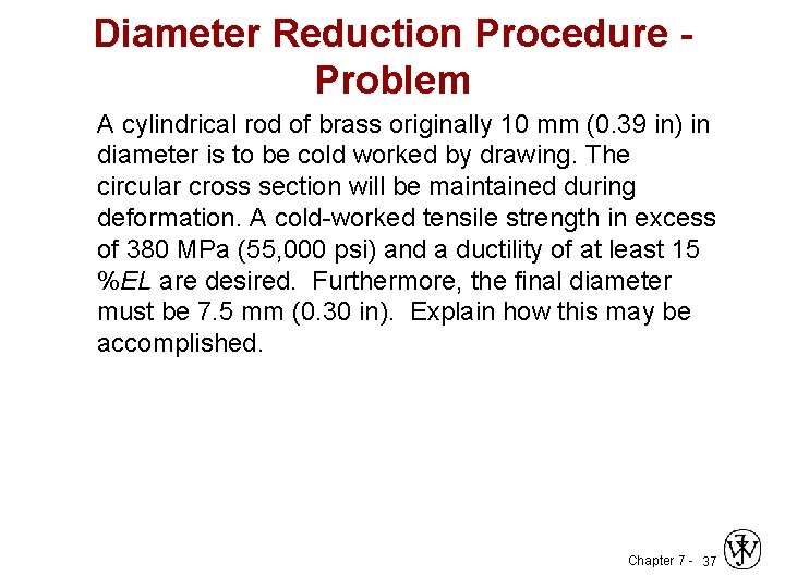 Diameter Reduction Procedure Problem A cylindrical rod of brass originally 10 mm (0. 39