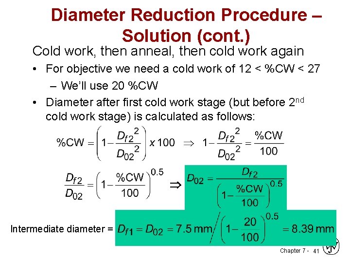 Diameter Reduction Procedure – Solution (cont. ) Cold work, then anneal, then cold work