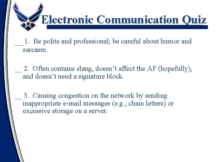 Electronic Communication Quiz __1. Be polite and professional; be careful about humor and sarcasm.