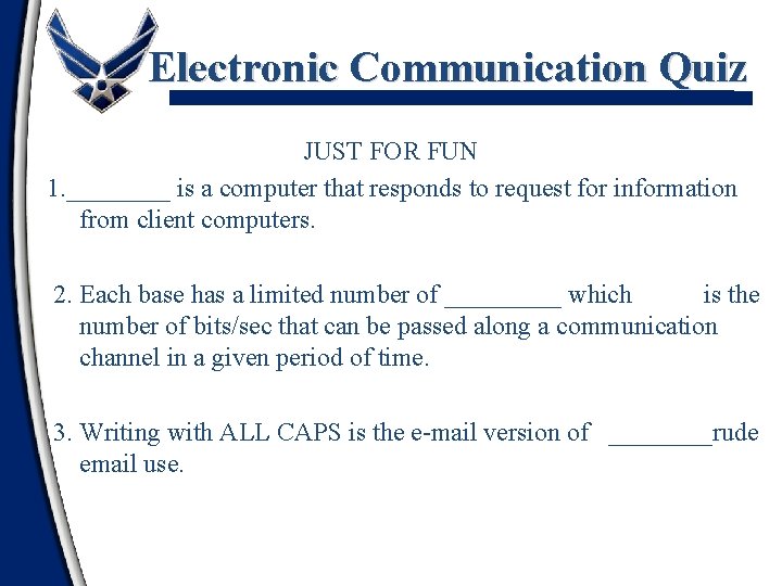 Electronic Communication Quiz JUST FOR FUN 1. ____ is a computer that responds to