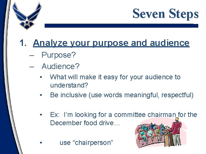 Seven Steps 1. Analyze your purpose and audience – Purpose? – Audience? • •