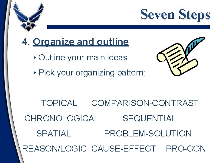 Seven Steps 4. Organize and outline • Outline your main ideas • Pick your