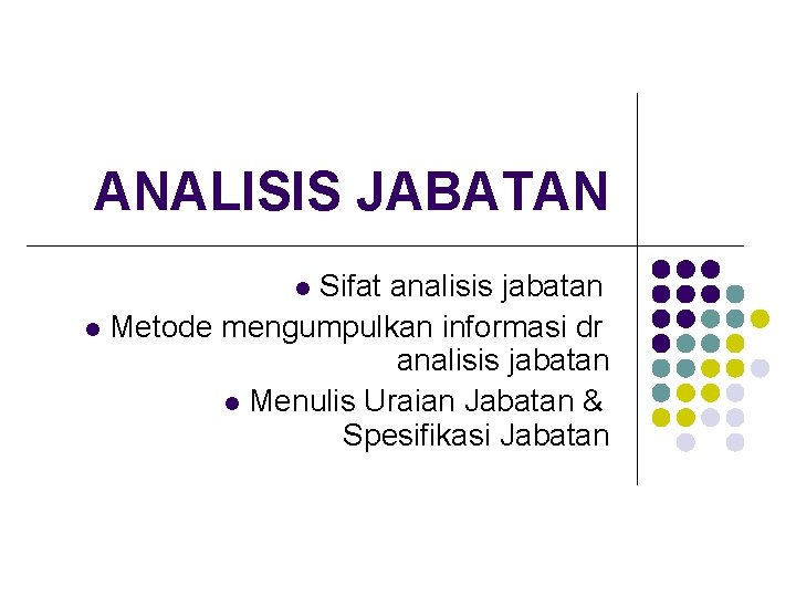 ANALISIS JABATAN Sifat analisis jabatan l Metode mengumpulkan informasi dr analisis jabatan l Menulis