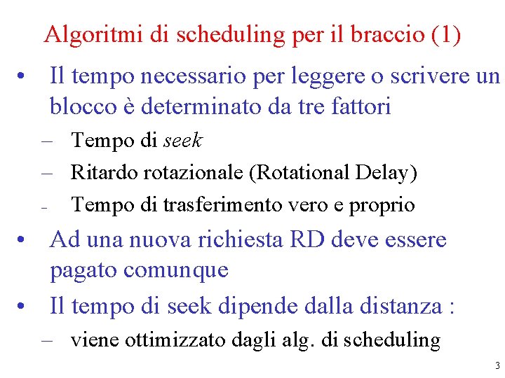 Algoritmi di scheduling per il braccio (1) • Il tempo necessario per leggere o