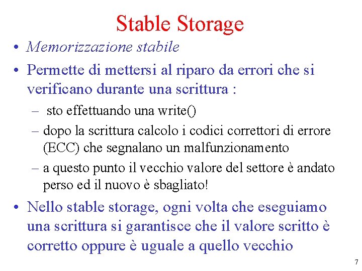 Stable Storage • Memorizzazione stabile • Permette di mettersi al riparo da errori che