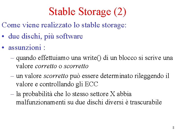 Stable Storage (2) Come viene realizzato lo stable storage: • due dischi, più software