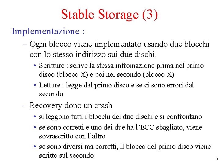 Stable Storage (3) Implementazione : – Ogni blocco viene implementato usando due blocchi con