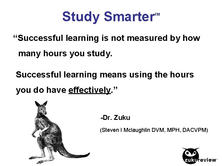 Study Smarter TM “Successful learning is not measured by how many hours you study.
