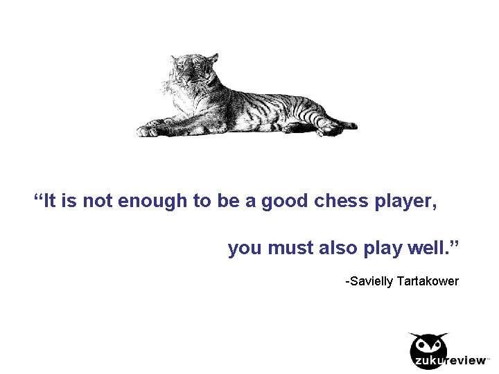 “It is not enough to be a good chess player, you must also play