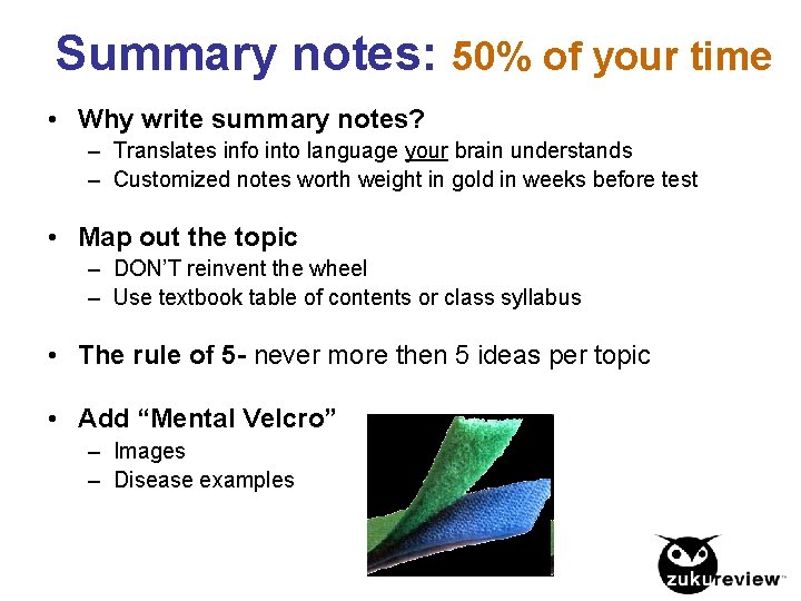 Summary notes: 50% of your time • Why write summary notes? – Translates info