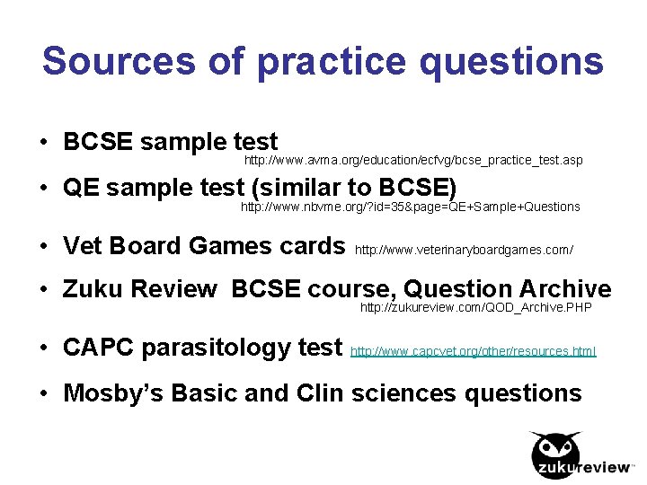 Sources of practice questions • BCSE sample test http: //www. avma. org/education/ecfvg/bcse_practice_test. asp •