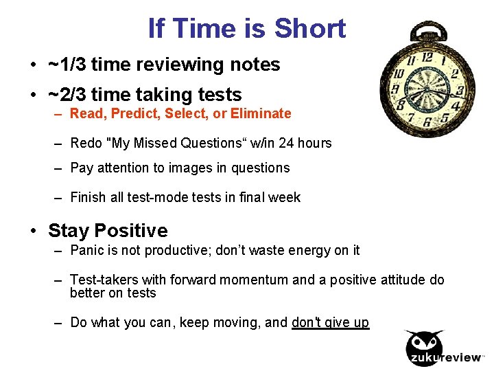 If Time is Short • ~1/3 time reviewing notes • ~2/3 time taking tests