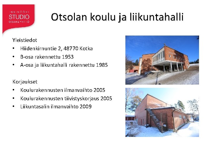 Otsolan koulu ja liikuntahalli Yleistiedot • Hiidenkirnuntie 2, 48770 Kotka • B-osa rakennettu 1953