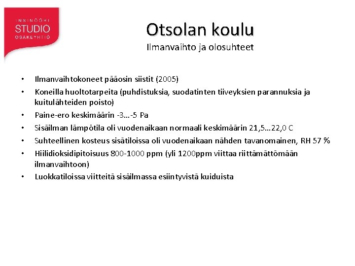 Otsolan koulu Ilmanvaihto ja olosuhteet • • Ilmanvaihtokoneet pääosin siistit (2005) Koneilla huoltotarpeita (puhdistuksia,