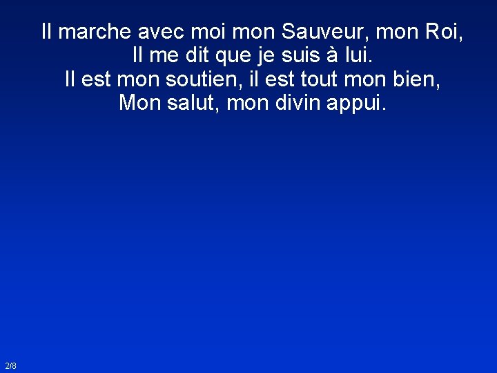 Il marche avec moi mon Sauveur, mon Roi, Il me dit que je suis