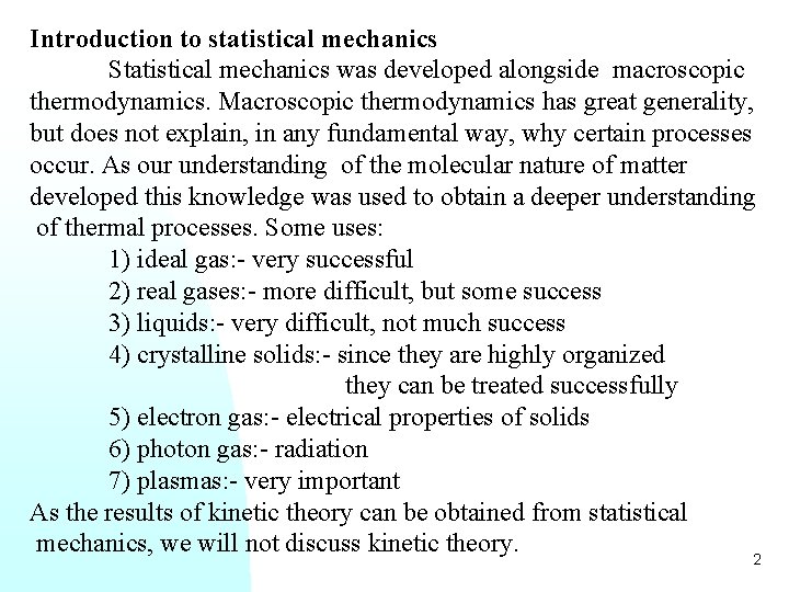 Introduction to statistical mechanics Statistical mechanics was developed alongside macroscopic thermodynamics. Macroscopic thermodynamics has