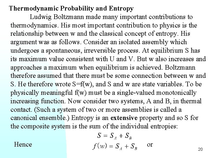 Thermodynamic Probability and Entropy Ludwig Boltzmann made many important contributions to thermodynamics. His most