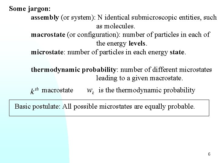 Some jargon: assembly (or system): N identical submicroscopic entities, such as molecules. macrostate (or