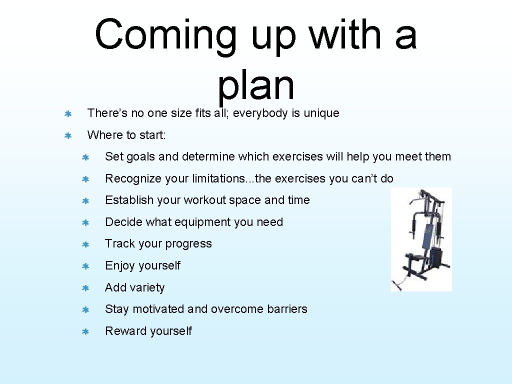 Coming up with a plan There’s no one size fits all; everybody is unique