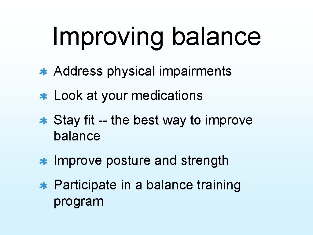 Improving balance Address physical impairments Look at your medications Stay fit -- the best