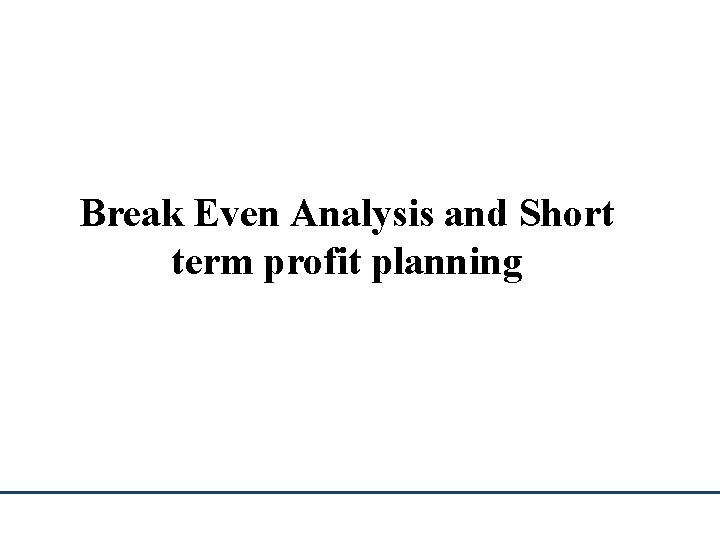 http: //www. bized. ac. uk Break Even Analysis and Short term profit planning 