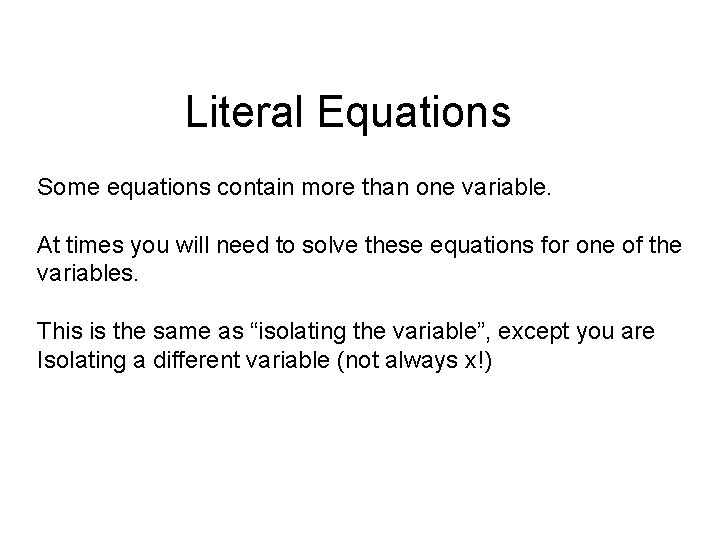 Literal Equations Some equations contain more than one variable. At times you will need